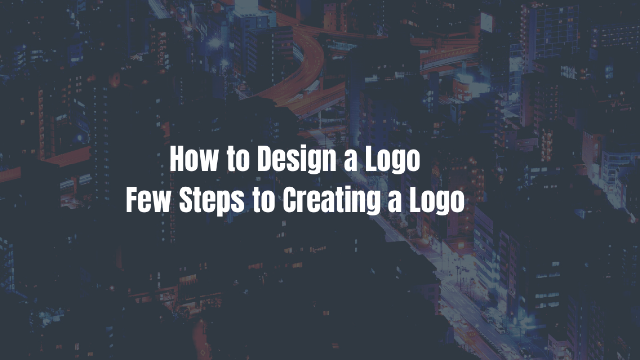 How to Design a Logo Few Steps to Creating a Logo